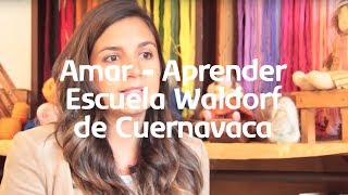 Escuela Waldorf de Cuernavaca - Amar Aprender - Pedagogía Waldorf