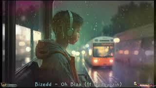 Bizedd - Oh Blaa (ft Aydayozin)