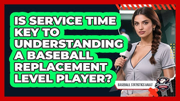Is Service Time Key To Understanding A Baseball Replacement Level Player?