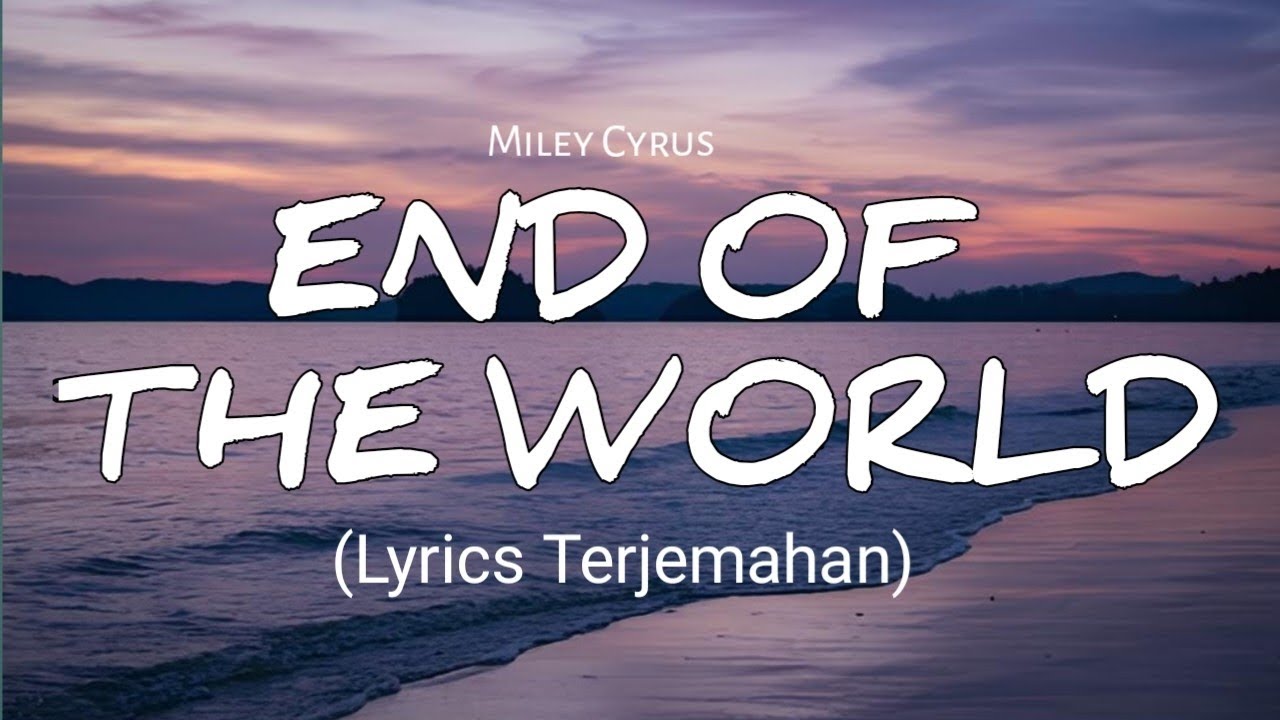 END OF THE WORLD - Meley Cyrus - (Lyrics Terjemahan) END OF THE WORLD - Meley Cyrus - (Lyrics Terjemahan)