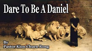 BRSDASG 20240601 01 June 2024 Dare to be a Daniel by Pastor Kion Chuen Rong.