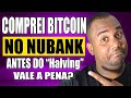 COMPREI BITCOIN NO NUBANK ANTES DA GRANDE ALTA (Halving)  VALEU A PENA? QUANTO RENDE?