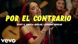 Becky G, Angela Aguilar, Leonardo Aguilar  POR EL CONTRARIO (Letra)