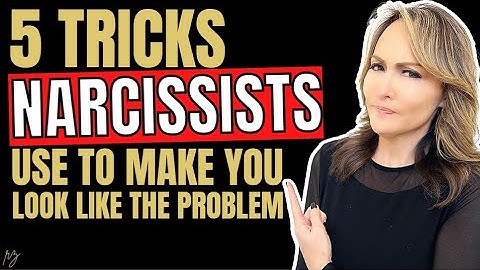 5 Tricks Narcissists Use to Make You Look Like the Problem