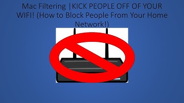 Mac Filtering | KICK PEOPLE OFF OF YOUR WIFI (How to Block People On Your Home Network)