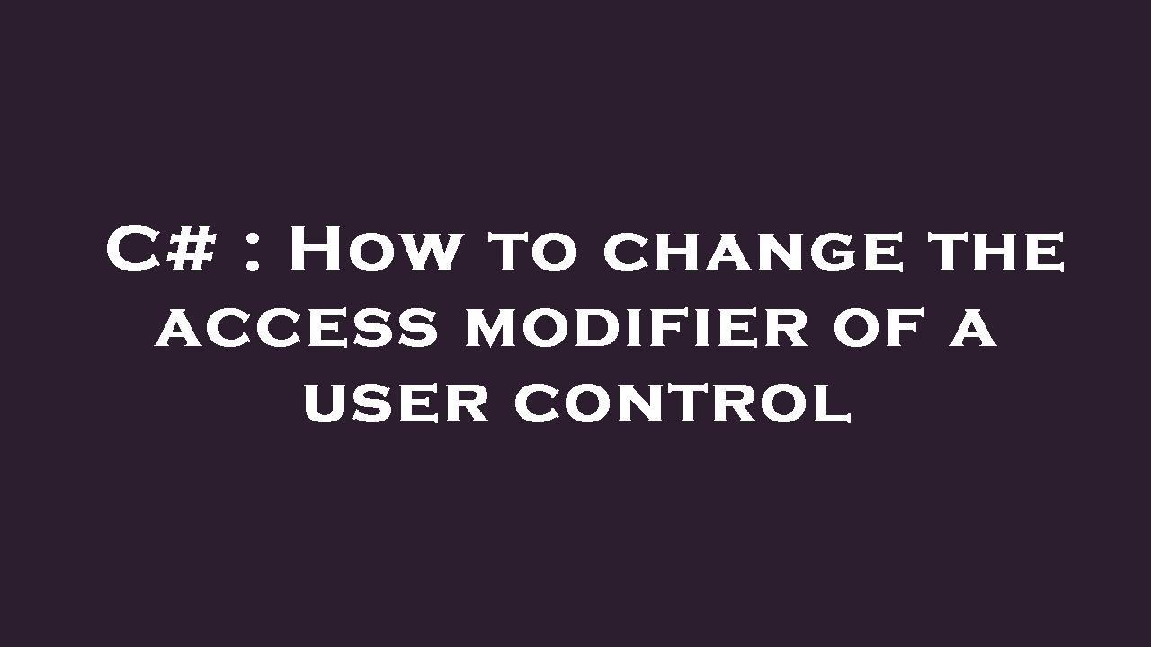 C How to change the access modifier of a user control YouTube