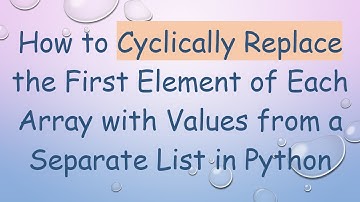 How to Cyclically Replace the First Element of Each Array with Values from a Separate List in Python