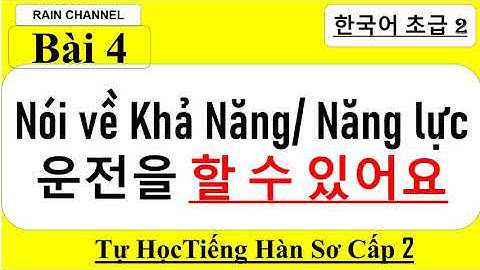 Bài 04 :HỌc nói Có thể/ không thể-Ngữ pháp (으)ㄹ 수 있다/없다-Bất quy tắc ㄷ Tự học tiếng Hàn sơ cấp 2
