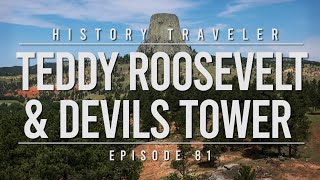 Teddy Roosevelt & Devils Tower | History Traveler Episode 81