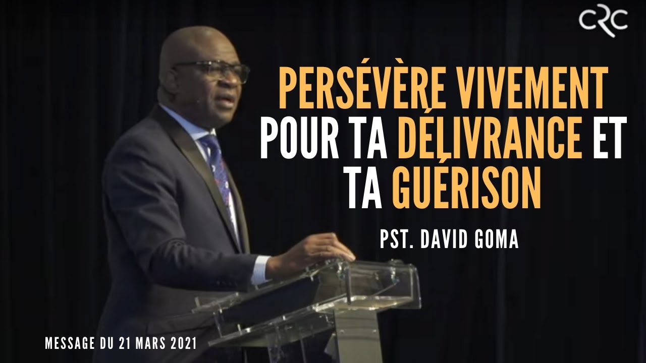 Persévère vivement pour ta délivrance et ta guérison | Pst. David Goma [21 mars 2021]