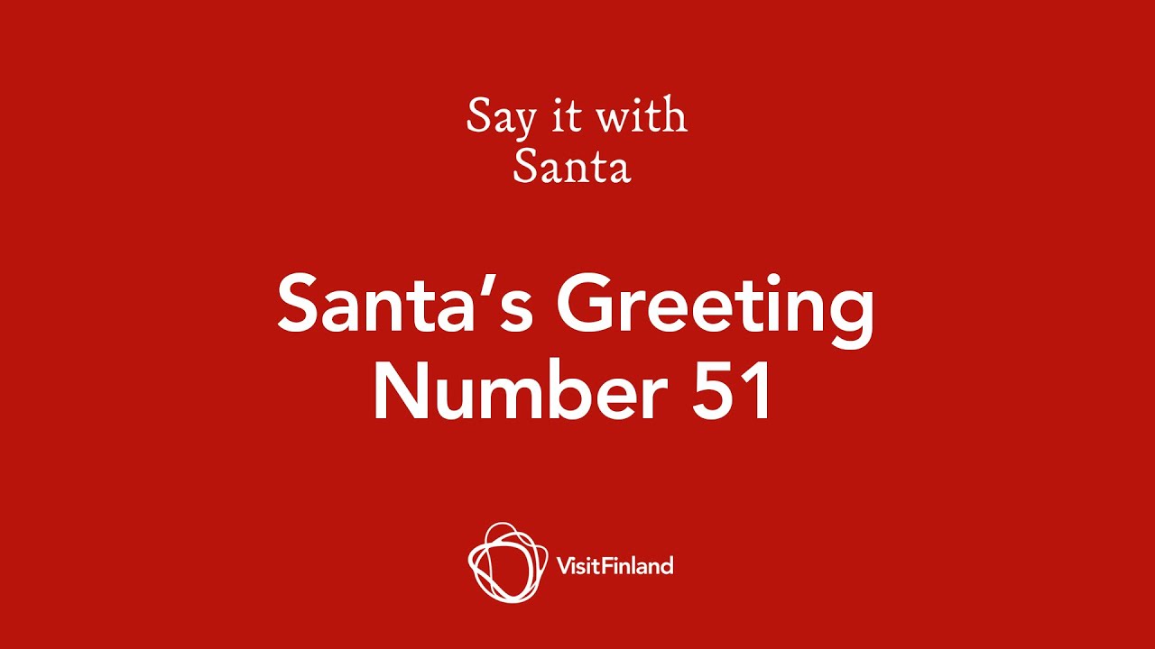 Visit Finland - Say it with Santa - Santa's greeting number 51