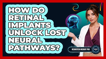 How Do Retinal Implants Unlock Lost Neural Pathways? - Neurotech Insight Pro