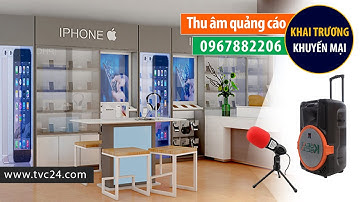 Thu âm khai trương cửa hàng điện thoại Iphone VT mobile