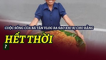 Cuộc sống của Bà Tân Vlog ra sao khi bị cho rằng 