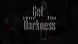 Get over the Darkness