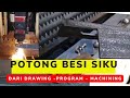 Memotong besi Siku Part 2, dari Drawing, Program hingga Machining