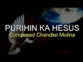 PURIHIN KA HESUS BY Chandler Molina