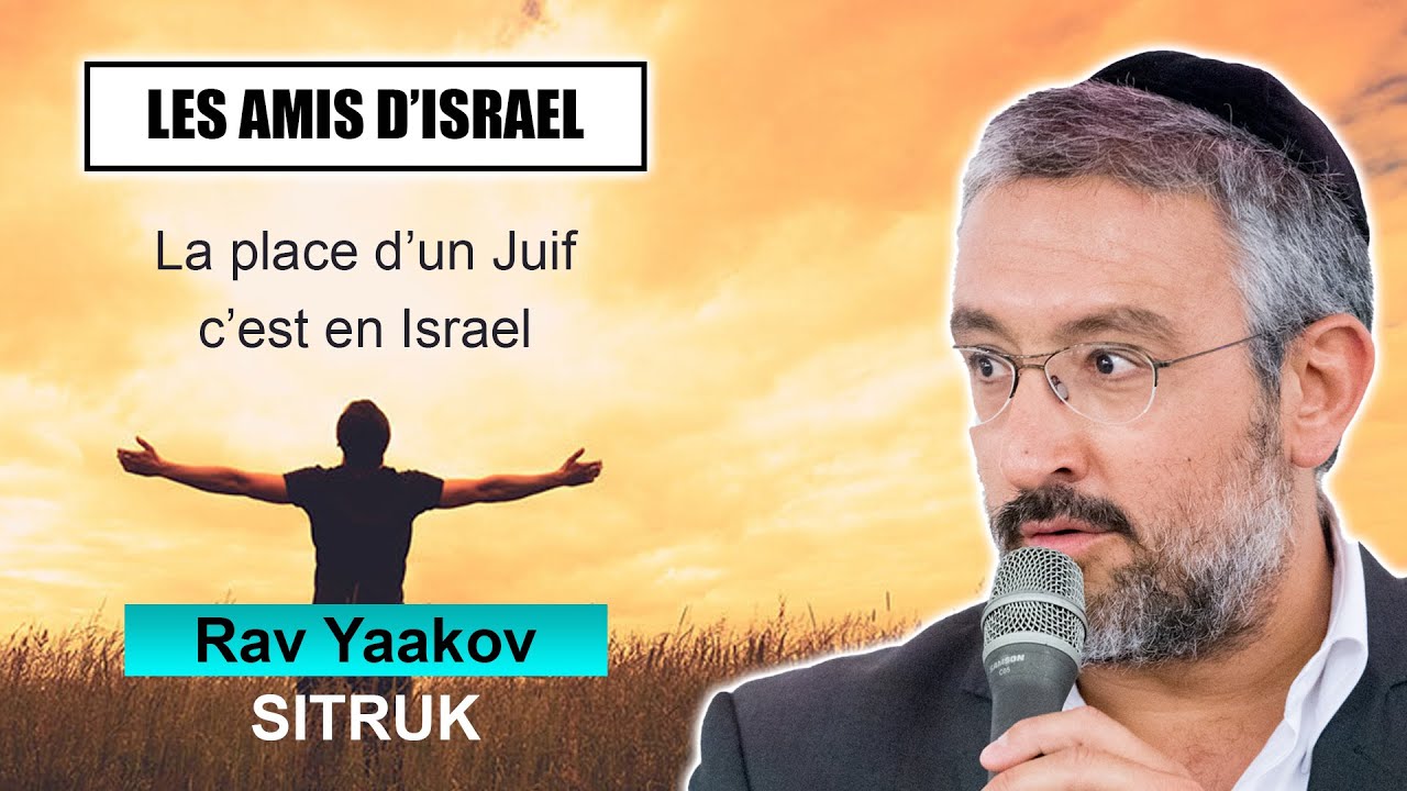 LES AMIS D'ISRAEL 4 - la place d'un juif c'est en Israel ! - Rav Yaakov Sitruk (Juif et non Juif)