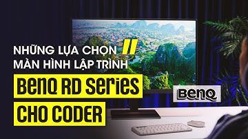 Những lựa chọn màn hình lập trình BenQ RD Series giúp coder làm việc hiệu quả hơn