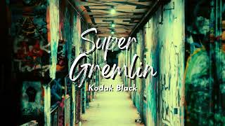 Vietsub | Super Gremlin - Kodak Black | Nhạc Hot TikTok | Lyrics Video