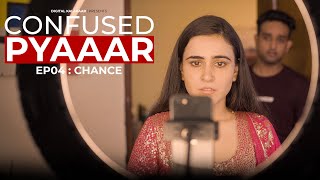 Ep 04 : CHANCE | Confused Pyaar | Mini Web Series | Digital Kalakaar