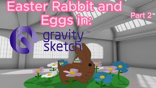 Easter Eggs & Flowers In Gravity Sketch! Pt.2