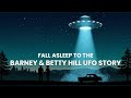 Fall Asleep to the Barney &amp; Betty Hill UFO Encounter