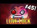 Love Luck - The Binding Of Isaac: Afterbirth+ #451