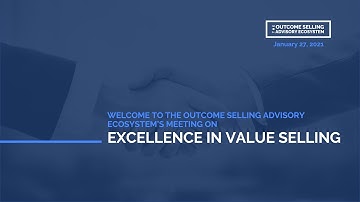 The Outcome Selling Advisory Ecosystem: Excellence in Value Selling Recap Video