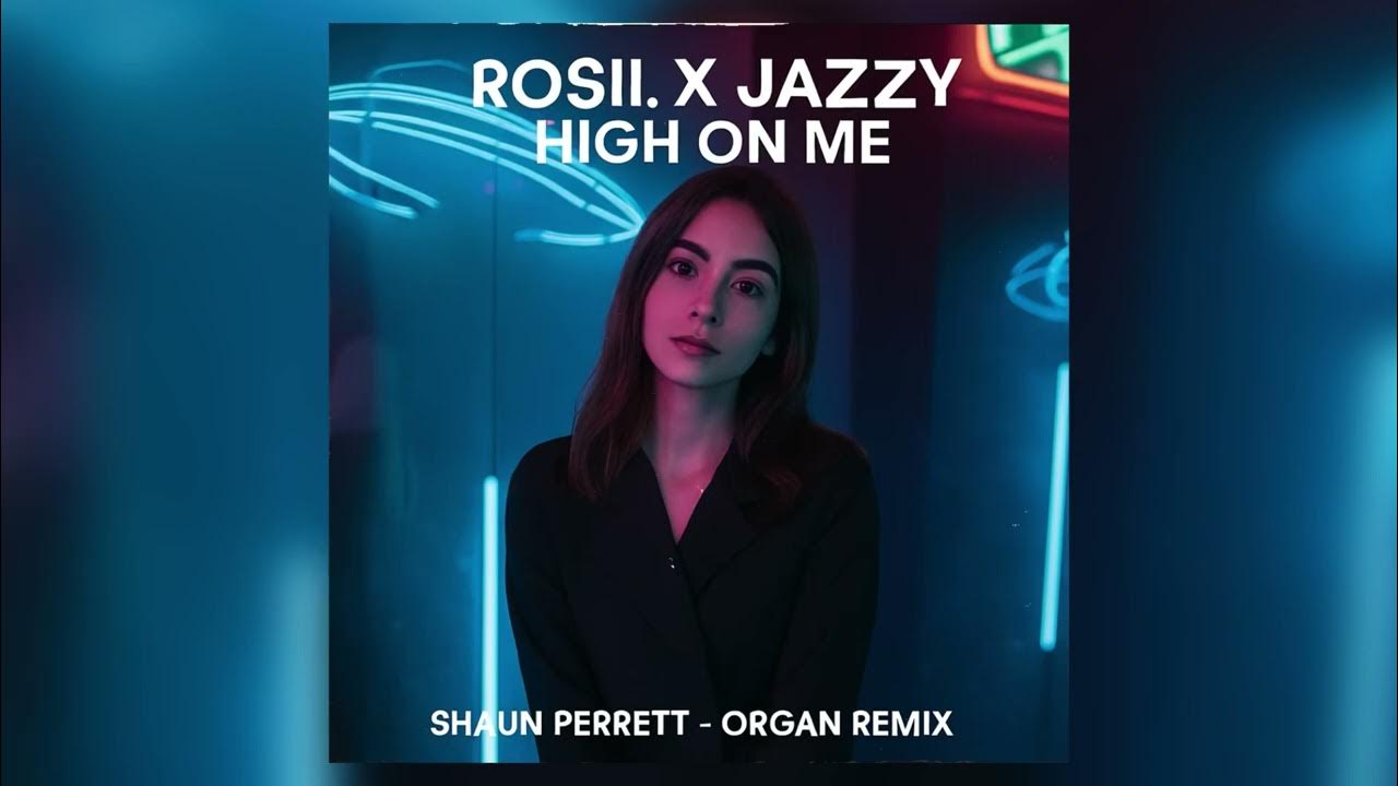 Rossi. X Jazzy - High On Me - Shaun Perrett Remix Rossi. X Jazzy - High On Me - Shaun Perrett Remix