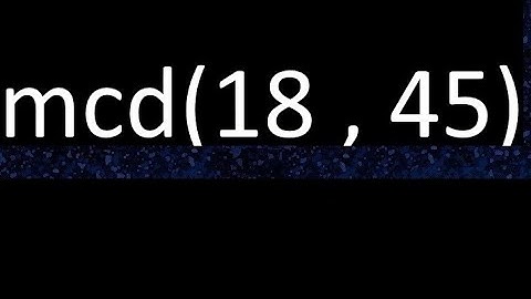 mcd 18 y 45 , maximo comun divisor , mcd(18 , 45) como se halla , ejemplos