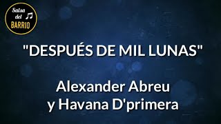 Video thumbnail of "Después de mil lunas (LETRA) - Alexander Abreu y Havana D'primera"