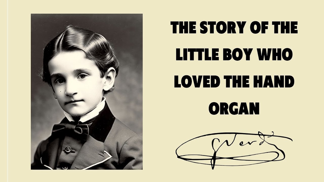 Verdi. The Story of the Little Boy Who Loved the Hand Organ.  Narration.