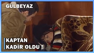 Kaptan Kadir Oldu - Gülbeyaz 7.Bölüm