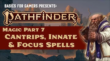 Pathfinder (2e) Magic Part 7: Cantrips, Innate Spells and Focus Spells
