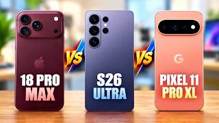 iPhone 18 Pro Max vs Galaxy S26 Ultra vs Pixel 11 Pro XL