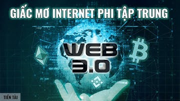 (P5) Web 3.0 là gì? Nó sẽ là tương lai của nhân loại? - Tất cả mọi thứ bạn cần phải biết về Crypto