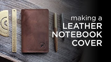 Making a Handmade Leather Notebook Cover from Scratch