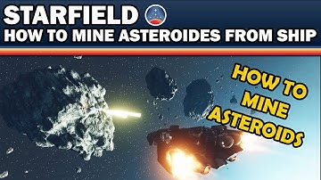 Starfield: How to Mine Asteroids From Your Ship - Space Mining