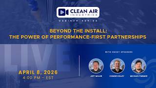 Beyond the Install: The Power of Performance-First Partnerships | Clean Air Industries Webinar