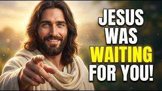 🔴God Says- JESUS WAS WAITING FOR YOU.. | Gods Message Today | God's Message Now For You