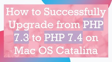 How to Successfully Upgrade from PHP 7.3 to PHP 7.4 on Mac OS Catalina