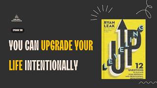 Leveling Up by Ryan Leak | Book Summary Podcast | Intentional Self Improvement | Growth Strategy