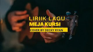 Meja kursi - Lirik lagu cover by Decky Ryan