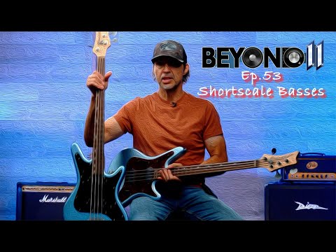 Beyond 11 Episode 53 Shortscale Basses