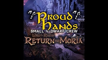 Proud Hands | Small 4-Dwarf Crew | Lord of the Rings: Return to Moria Song