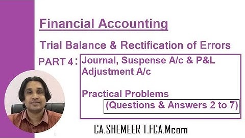Trial Balance and Rectification of Errors Part-4:Journal, Suspense A/c, P&L Adjustment A/c(Problems)