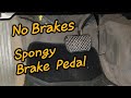 Spongy Brake Pedal/No Brakes  Watch till END!!!