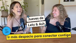 289. Ir más despacio para conectar contigo | Jueves de Lety & Ash