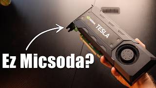 12 Évig egy Adatközpontban szenvedett, erre én Gamingre fogtam! Nvidia Tesla